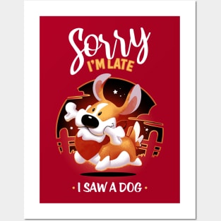 Sorry I'm late I saw a dog - cute corgi animal Posters and Art